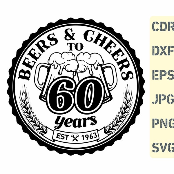 Beers and cheers to 60 years, 60th birthday svg, 60 years old svg, sixty birthday png, born in 1963