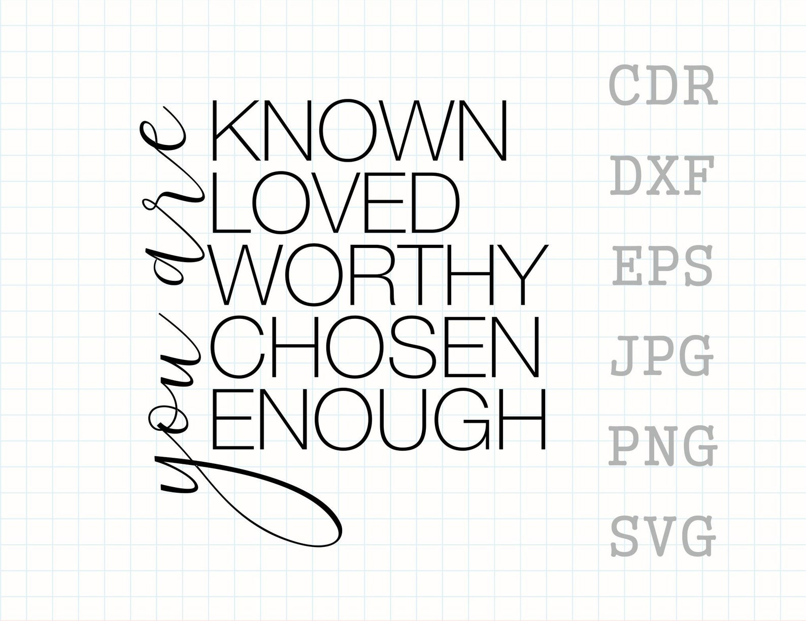 You Are Known Loved Worthy Chosen Enough Svg Quote Etsy