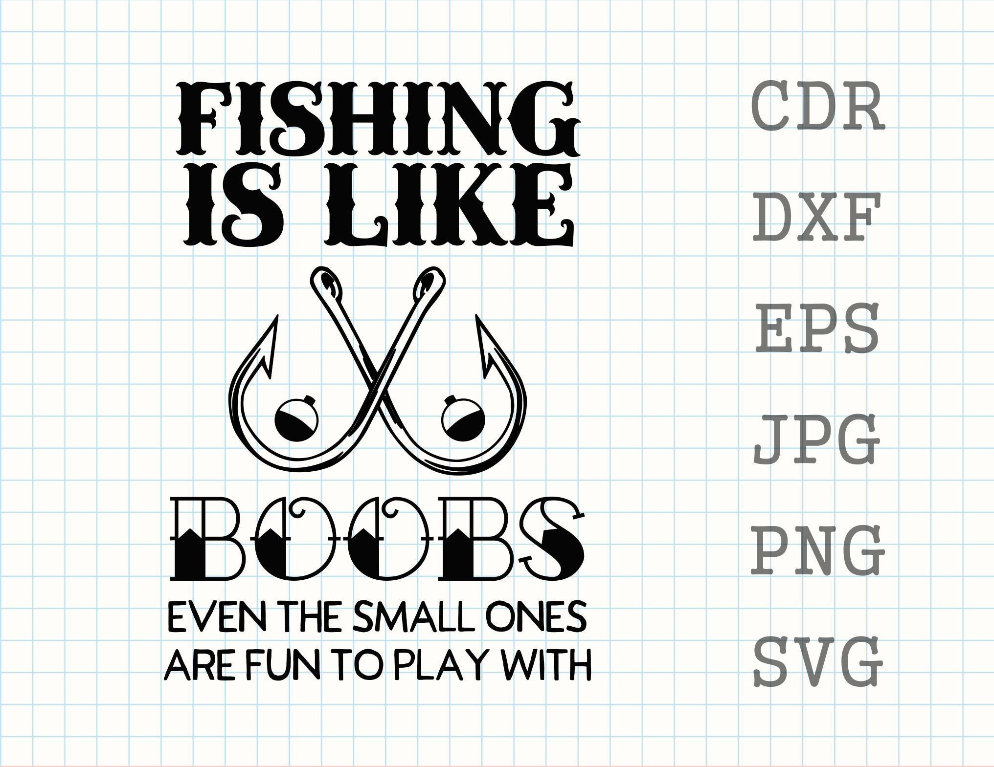 Funny fishing svg, fisherman svg, gone fishing quote, fishing is like boobs  print