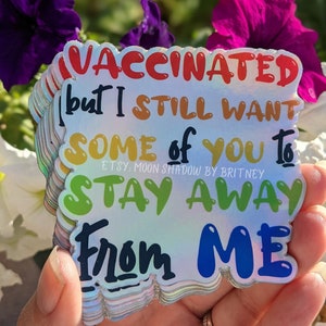 Vaccinated, but I still want some of you to stay away from me- Rainbow Holographic- Weatherproof Sticker 3”x3”