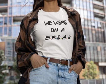 Friends - We Were On A Break T-Shirt Friends - We Were On A Break T-Shirt