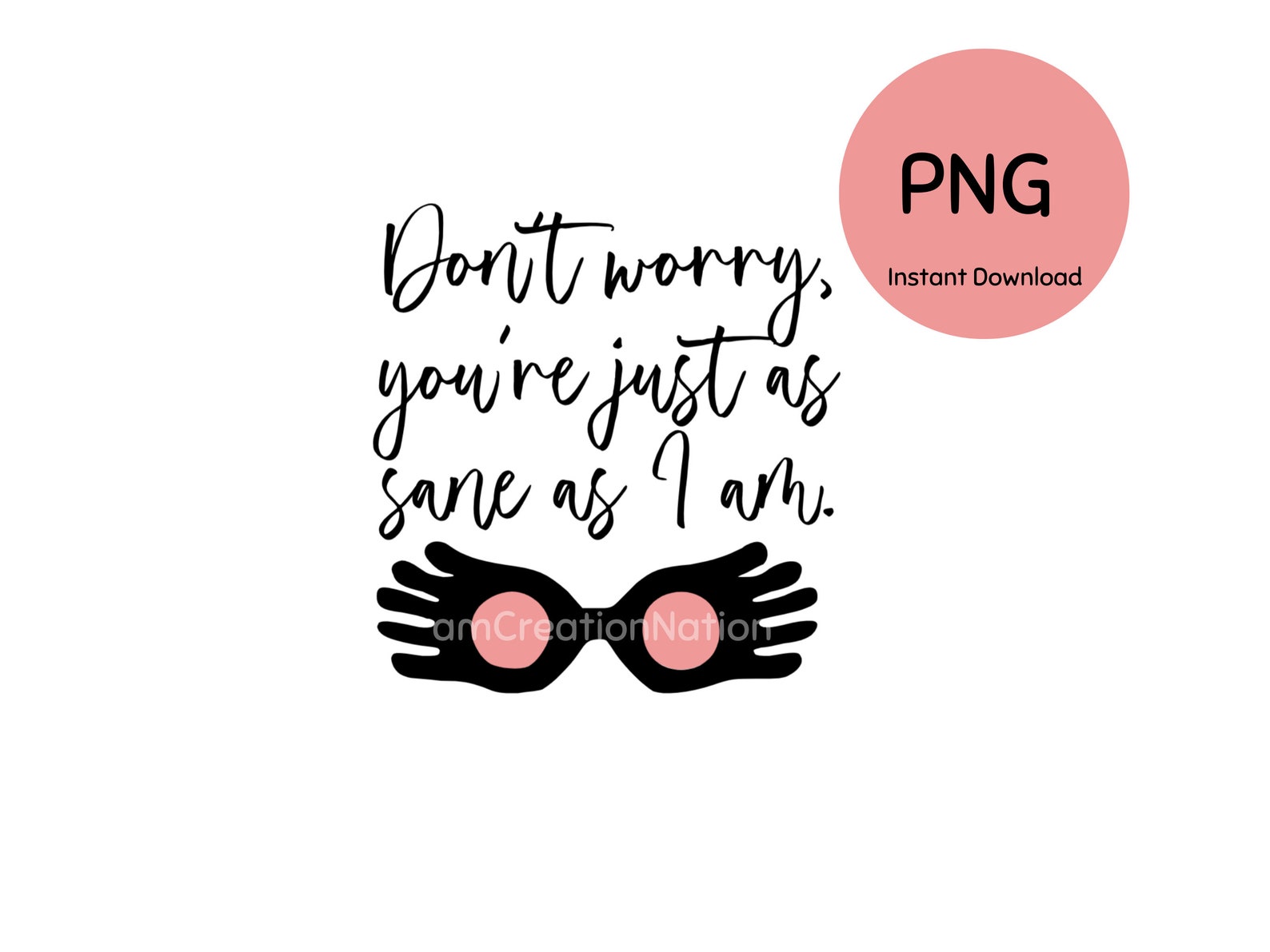 Don't Worry You're Just as Sane as I Am PNG Instant Download Luna ...
