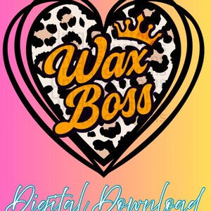 May include: A digital graphic featuring a heart-shaped design with a leopard print pattern. The words "Wax Boss" are in orange script, topped with a gold crown. The phrase "Digital Download" is written in a cursive font at the bottom, set against a gradient background.