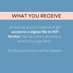 May include: Text on a blue background that reads "WHAT YOU RECEIVE" and explains that upon purchase, you will receive access to a digital file in PDF format. You can print it at home or send it to a copy shop. It also states that no physical product will be shipped.