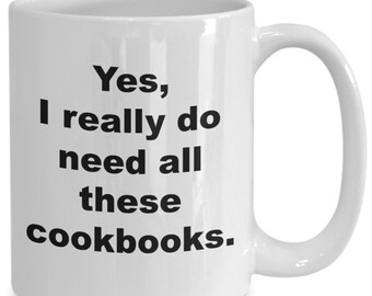 Funny cookbook collector mug coffee cup | cookbook lover gift idea | Yes, I really do need all these cookbooks.