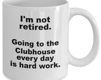 Funny Retired mug coffee cup | I'm not retired going to the clubhouse everyday is hard work mug | Funny golfer mug | retirement gift