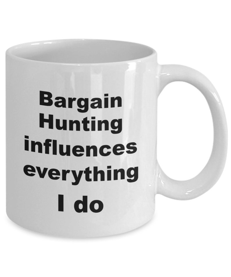 Funny bargain hunter mug coffee cup Fun gift mug for bargain lover Bargain hunting influences everything I do image 2