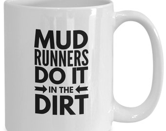 Funny Mud Runners, running mug coffee cup, fun gift idea for mud runner, mud runners do it in the dirt mud run prize award gift for him, her