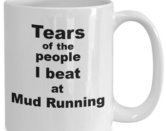Funny Mud Runner running gift mug coffee cup | Mud Run runner champ winner mug | Tears of the people I beat at Mud Running