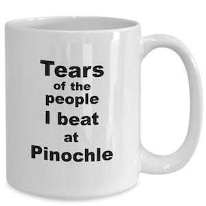 Funny Pinochle mug coffee cup |pinochle player champ gift mug | Tears of the people I beat at Pinochle
