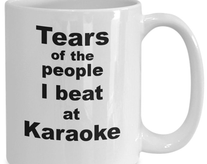 Funny Karaoke winner mug coffee cup | Karaoke singer champ fun gift mug | Tears of the people I beat at Karaoke