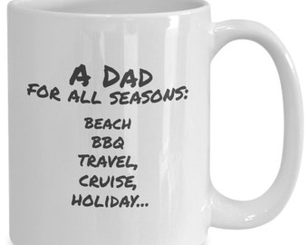 Special funny dad mug coffee cup, fun gift idea for active dad, a special dad who loves all seasons beach, bbq, travel, cruise, holiday