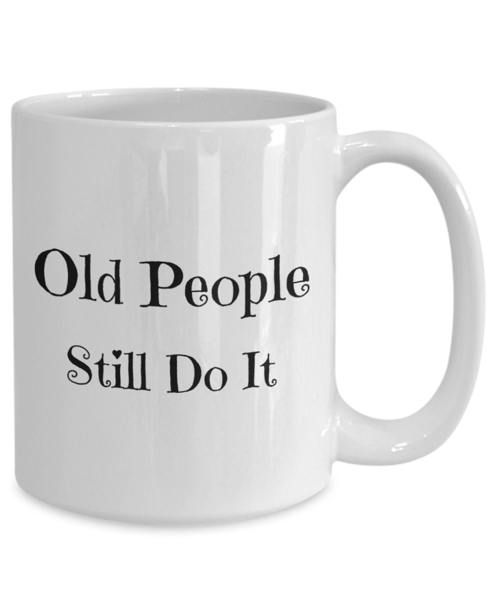 Funny Seniors Mug Coffee Cup Naughty Sassy Seniors Fun Gift Idea Funny Baby Boomer Gift, Old