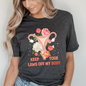 Keep Your Laws Off My Body Shirt, Protect Roe V Wade 1973, Prochoice, Feminist, Womens Reproductive Rights, Activist Clothing, Pro Roe Shirt