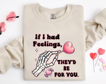 If I Had Feelings They’d Be For You Shirt, Valentines Day Sweatshirt,Skeleton Valentines Tee,Funny Valentines Day Shirt, Sarcastic Valentine