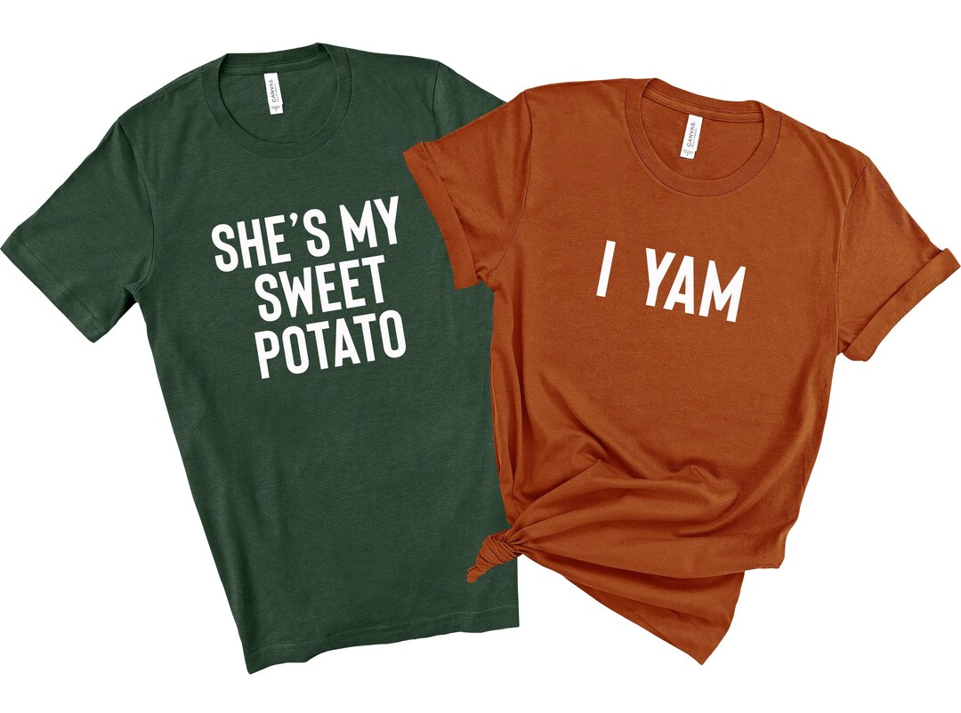 She's My Sweet Potato Shirt, I Yam Shirt, Couples Thanksgiving Shirts