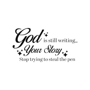 God is Still Writing Your Story Stop Trying to Steal the Pen SVG DXF PNG, God is Working, Scripture Svg, Christian Quote Svg, Cut File