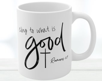 Cling To What Is Good | Christian Coffee Mug | Romans 12 | Christian Cross | Morning Devotion