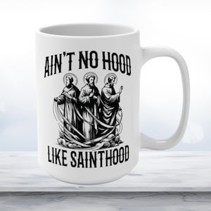 Ain&#39;t No Hood Like Sainthood Mug: Catholic Christian Gift