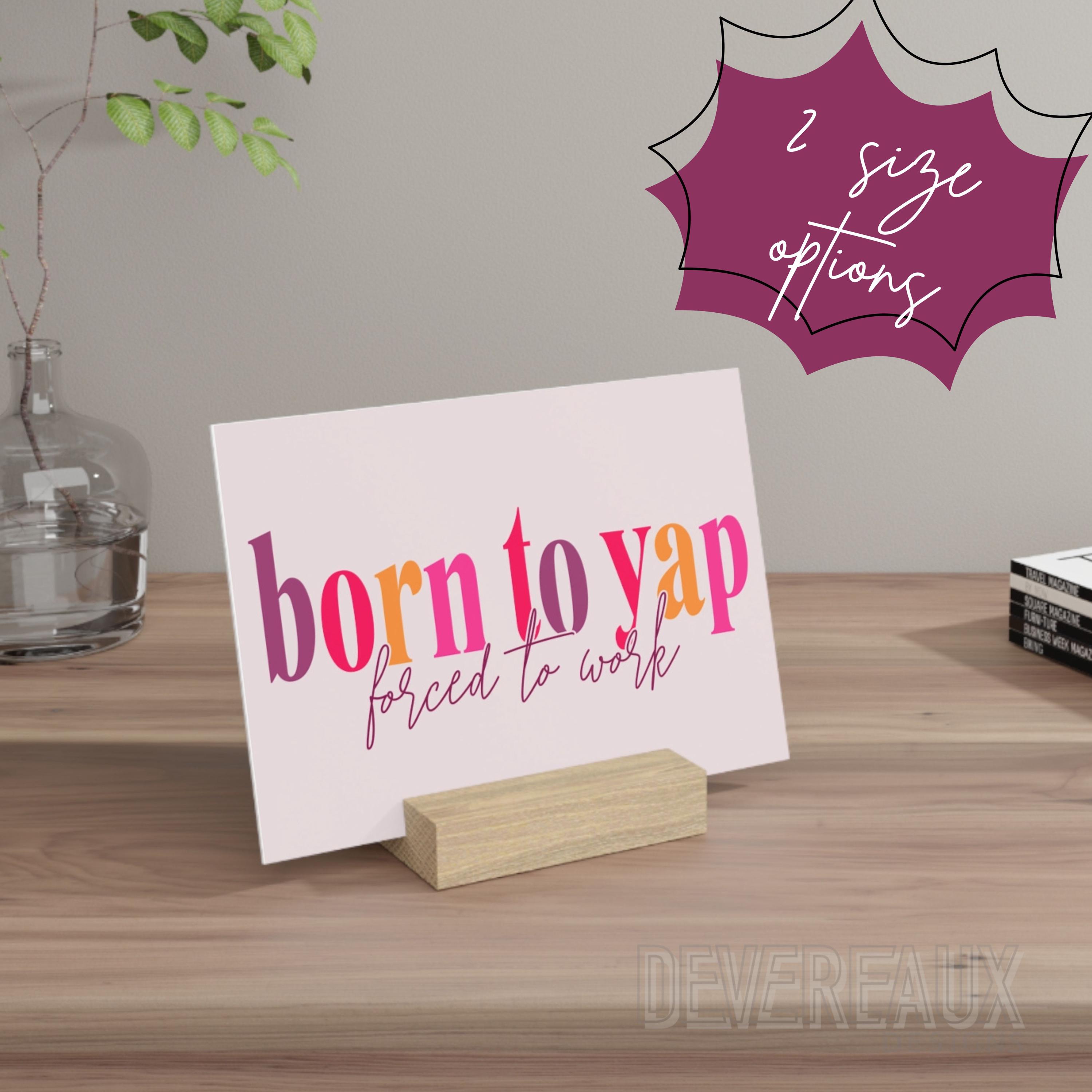 Yapper Sign Born to Yap Desk Decor, Forced to Work Cubicle, Professional Gen Z ...