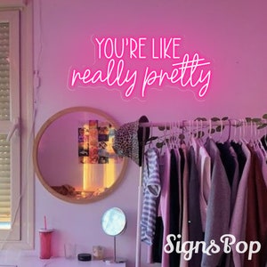 You&#39;re Like Really Pretty Neon Sign,Custom Led Light Signs for Girls Room,Weman Power Light Signs,Salon Room Decor,Personalized Gift for Her