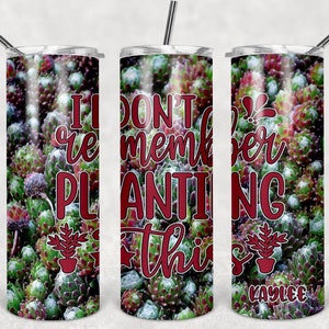 I don&#39;t remember planting this Succulent Personalized 20 oz skinny Tumbler