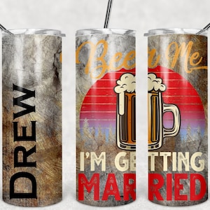 Beer Me I'm Getting Married Personalized 20 oz skinny Tumbler