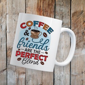 Coffee and Friends are the Perfect Blend Coffee Mug