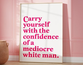 Llévate con la confianza de un hombre blanco mediocre / Arte de pared feminista / arte de empoderamiento femenino / Impresión de afirmación / Regalo feminista