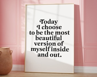Today i choose to be the most beautiful version of myself inside and out | self care print | motivational quote | inspirational | self love