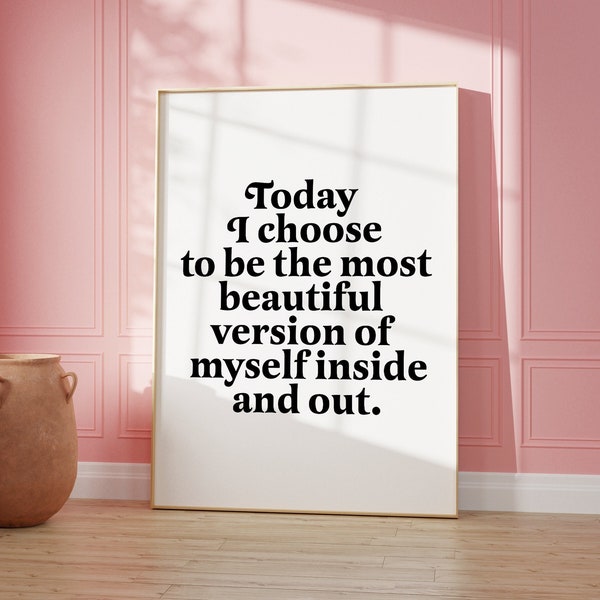 Today i choose to be the most beautiful version of myself inside and out | self care print | motivational quote | inspirational | self love