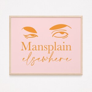 Mansplain elsewhere print | mansplaining print | anti mansplain print | funny feminist print | feminist print | feminist wall art profanity