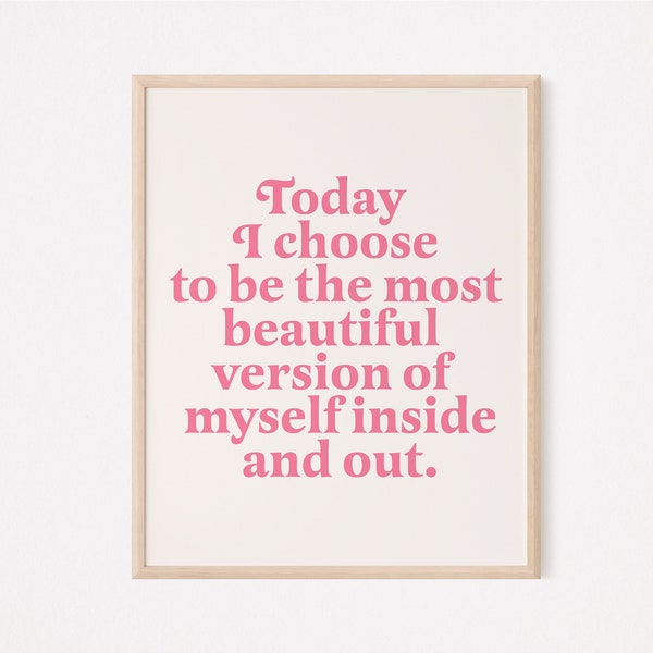 Today i choose to be the most beautiful version of myself inside and out | self care print | motivational quote | inspirational | self love