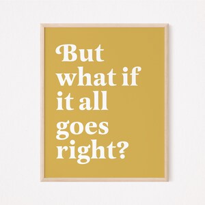 But what if it all goes right print | affirmation print | self love print | self care print | self improvement print | law of attraction
