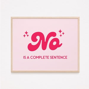 May include: Pink framed print with the word "No" in a pink, stylized font with sparkles above and below the word. The text below the word says "is a complete sentence".