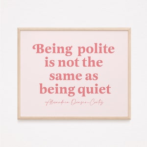 Aoc quote print | Being polite isn't the same as being quiet | feminist quote print | feminist wall art | aoc wall art | womens rights