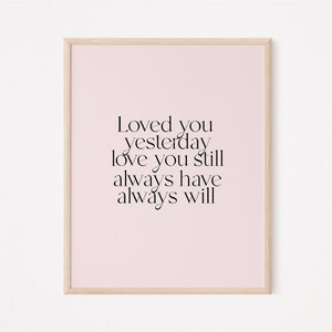 Loved you yesterday, love you still, always have, always will | relationship quote | boho quote for girlfriend | forever love | endless love