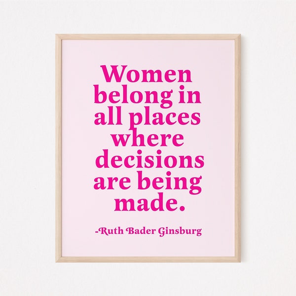 Women belong in all places where decisions are being made print | rbg quote print | lady boss quote | feminist quote print | entrepreneur
