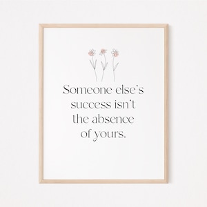 Someone else's success isn't the absence of yours Print | mindfulness print | self love print | self care print | grit wall art | success