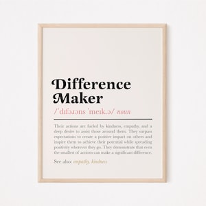 May include: A printable poster with a definition of the word "Difference Maker". The definition describes a person who is fueled by kindness and empathy and goes above and beyond to help others.