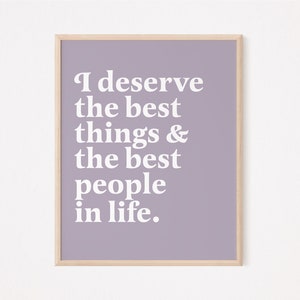 I deserve the best things and the best people in life | self love print | self love quote | self care print | self care quote motivational