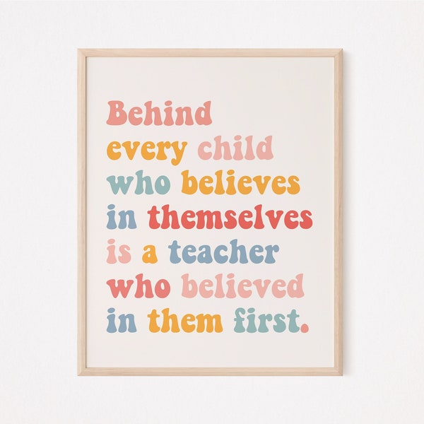 Behind every child who believes in themselves is a teacher who believed in them first print | teacher appreciation print | thank you teacher