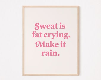 Sweat is fat crying. Make it rain poster | home gym sign for women | pink gym wall art | funny motivational home gym for girls | girl gym