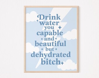 Trinken Sie Wasser Sie schön und fähig aber dehydriert Bitch Print | bleib hyrated Schild | Trinkwasser Poster | College Dorm Schild | Wohnung