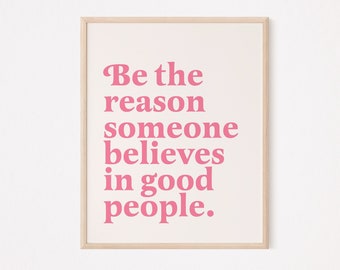 be the reason someone believes in good people print | positivity quote print | kindness print | kindness quote | therapy print | classroom