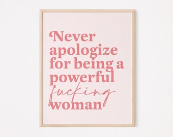 Never apologize for being a powerful woman Print | feminist print | feminist quote | feminist wall art | women empowerment | affirmation