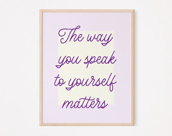 The way you speak to yourself matters print | mental health print | self care print | self love print | feminist print | affirmation therapy
