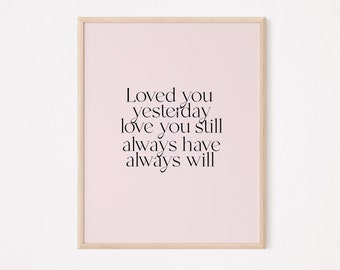 Loved You Yesterday Love You Still Always Have Always Will Art Art - Etsy
