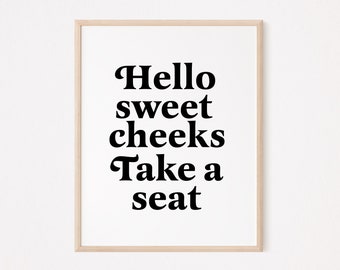 Hello Sweet Cheeks Take a Seat | Funny Bathroom Print | Funny Toilet Print | Toilet Wall Art | Nice Bum | Downstairs Toilet | bathroom humor