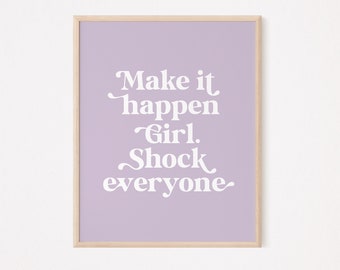 Make it happen girl shock everyone print | feminist print | feminist quote print | feminist wall art | women empowerment | affirmation print